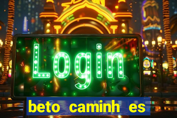 beto caminh es lajeado rs